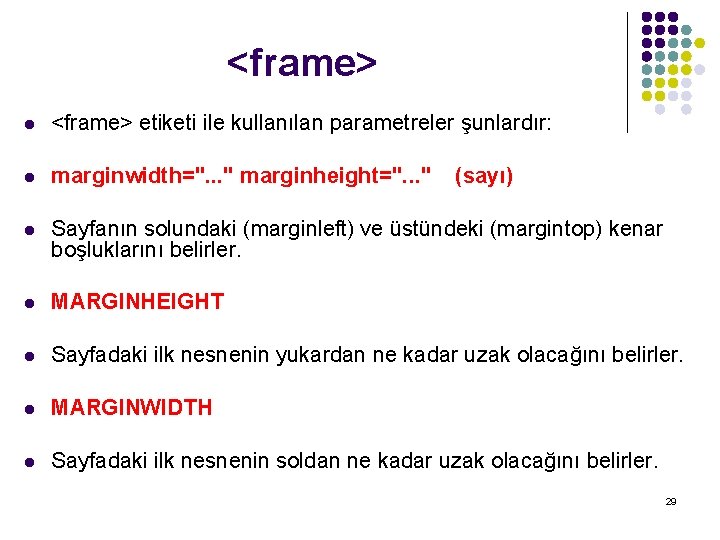 <frame> l <frame> etiketi ile kullanılan parametreler şunlardır: l marginwidth=". . . " marginheight=".