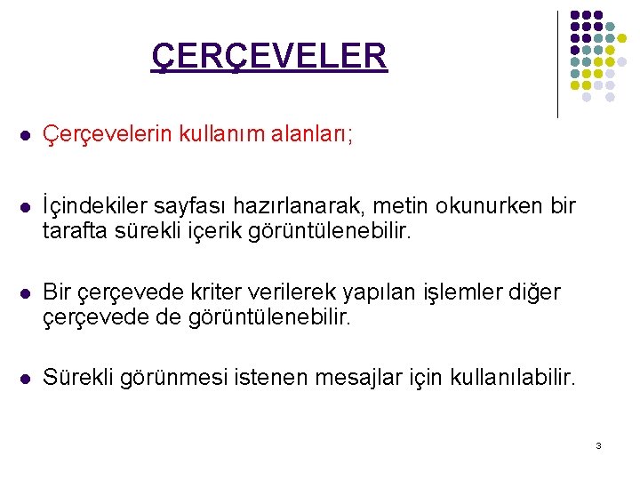 ÇERÇEVELER l Çerçevelerin kullanım alanları; l İçindekiler sayfası hazırlanarak, metin okunurken bir tarafta sürekli