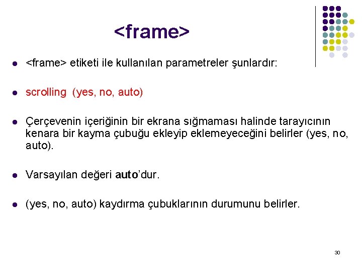 <frame> l <frame> etiketi ile kullanılan parametreler şunlardır: l scrolling (yes, no, auto) l