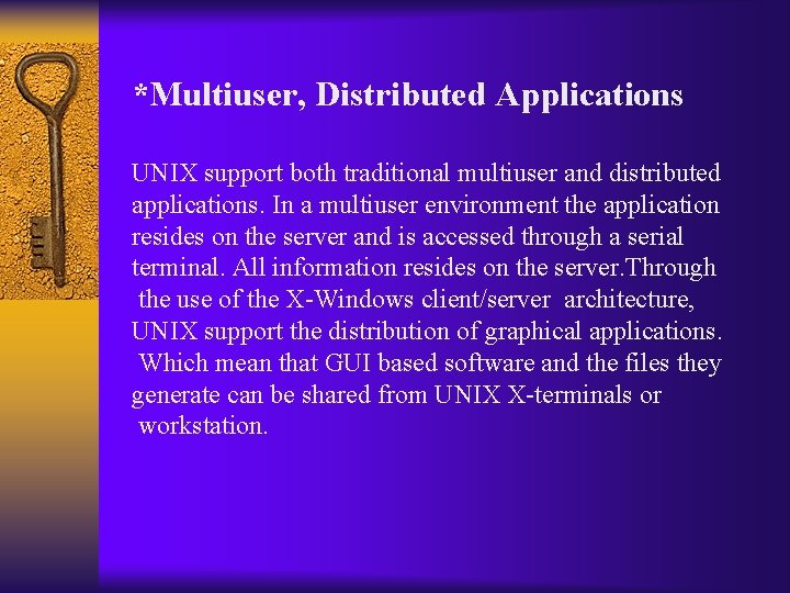 *Multiuser, Distributed Applications UNIX support both traditional multiuser and distributed applications. In a multiuser