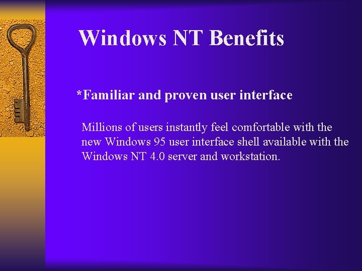 Windows NT Benefits *Familiar and proven user interface Millions of users instantly feel comfortable
