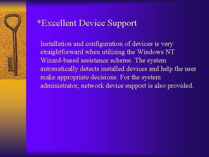 *Excellent Device Support Installation and configuration of devices is very straightforward when utilizing the