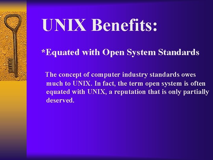 UNIX Benefits: *Equated with Open System Standards The concept of computer industry standards owes