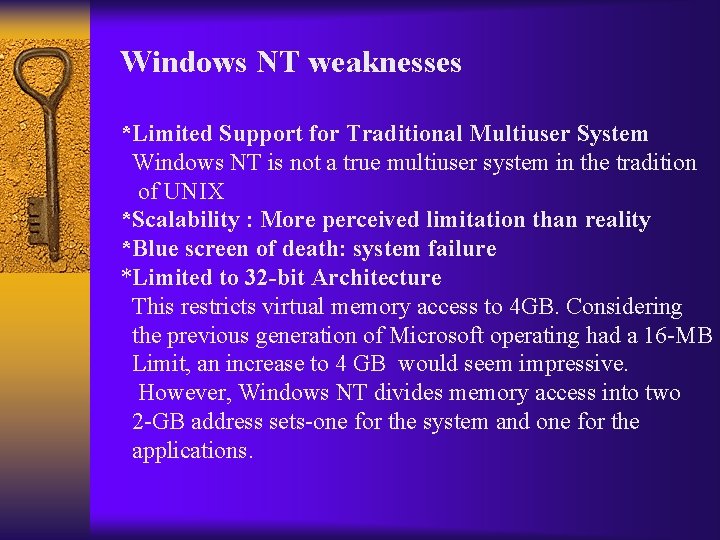 Windows NT weaknesses *Limited Support for Traditional Multiuser System Windows NT is not a