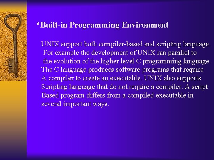 *Built-in Programming Environment UNIX support both compiler-based and scripting language. For example the development