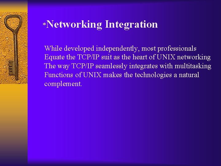 *Networking Integration While developed independently, most professionals Equate the TCP/IP suit as the heart