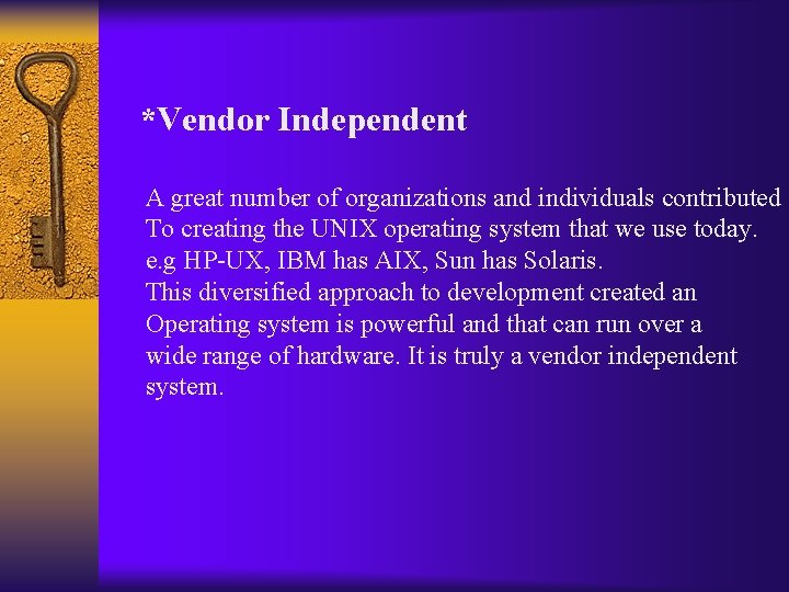 *Vendor Independent A great number of organizations and individuals contributed To creating the UNIX