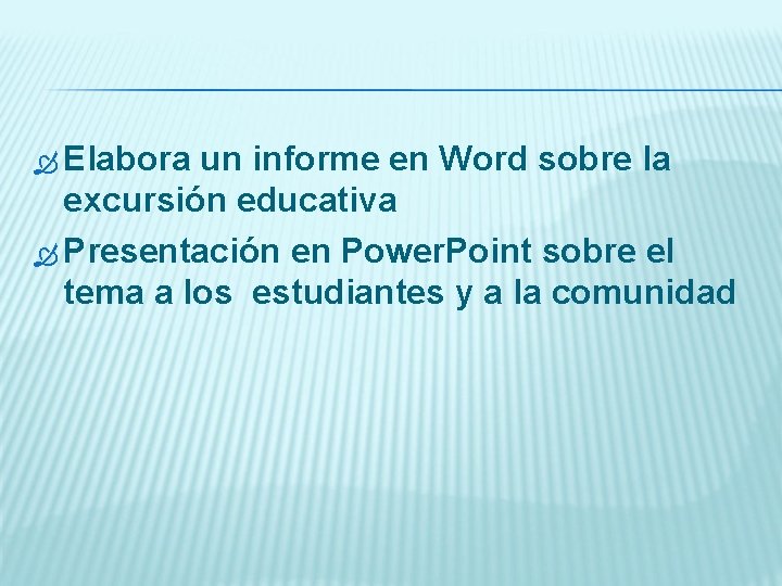  Elabora un informe en Word sobre la excursión educativa Presentación en Power. Point