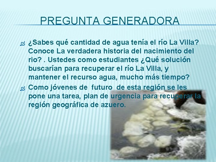 PREGUNTA GENERADORA ¿Sabes qué cantidad de agua tenía el río La Villa? Conoce La