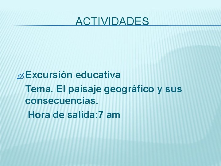 ACTIVIDADES Excursión educativa Tema. El paisaje geográfico y sus consecuencias. Hora de salida: 7