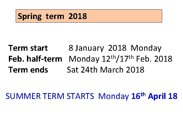 Spring term 2018 Term start 8 January 2018 Monday Feb. half-term Monday 12 th/17
