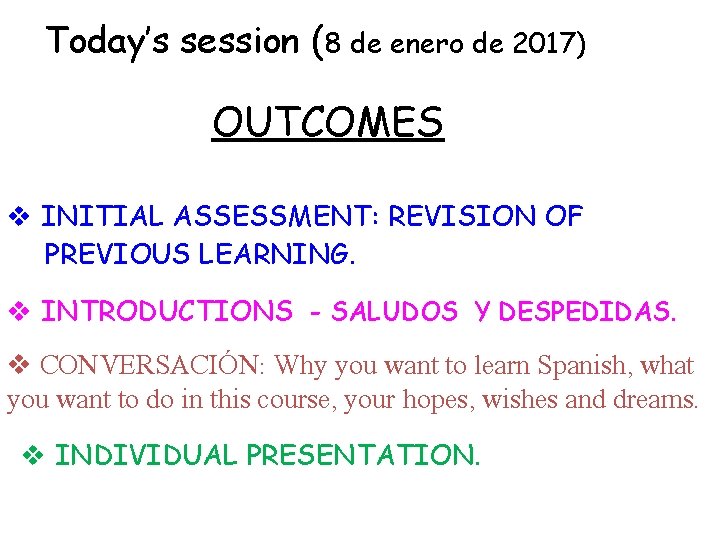 Today’s session (8 de enero de 2017) OUTCOMES v INITIAL ASSESSMENT: REVISION OF PREVIOUS