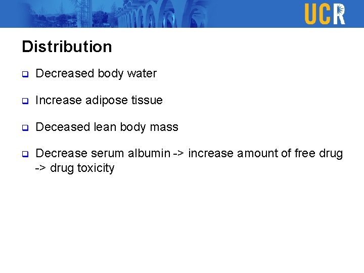 Distribution q Decreased body water q Increase adipose tissue q Deceased lean body mass