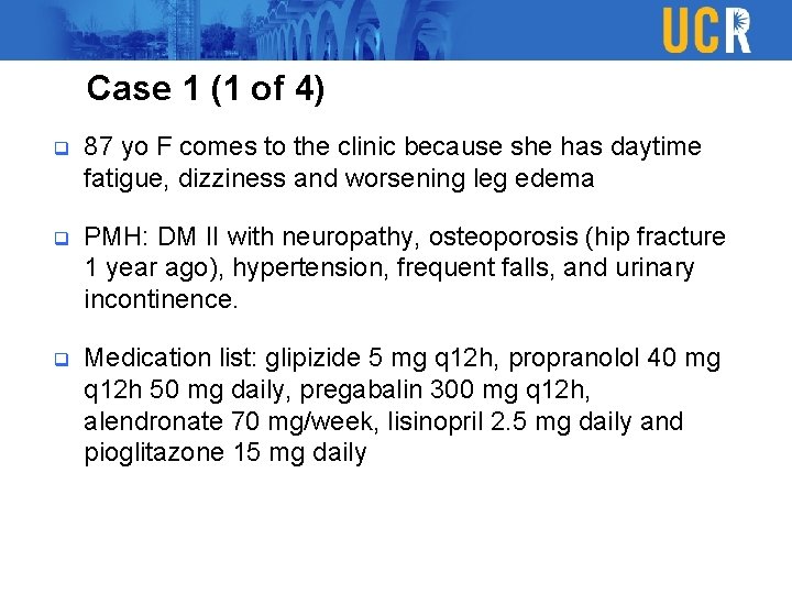 Case 1 (1 of 4) q 87 yo F comes to the clinic because