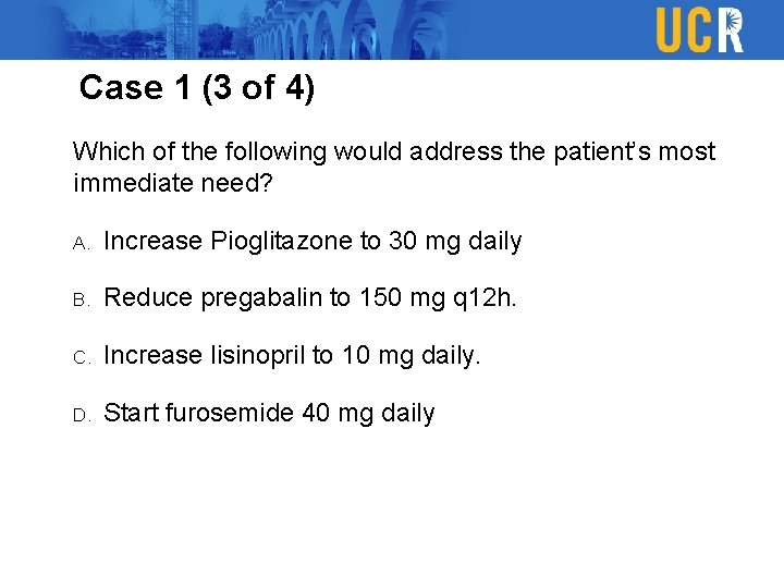 Case 1 (3 of 4) Which of the following would address the patient’s most