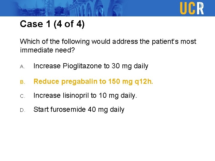 Case 1 (4 of 4) Which of the following would address the patient’s most