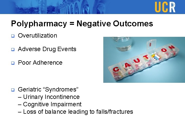 Polypharmacy = Negative Outcomes q Overutilization q Adverse Drug Events q Poor Adherence q