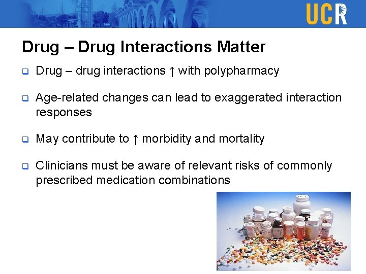 Drug – Drug Interactions Matter q Drug – drug interactions ↑ with polypharmacy q