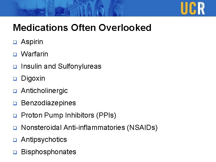 Medications Often Overlooked q Aspirin q Warfarin q Insulin and Sulfonylureas q Digoxin q