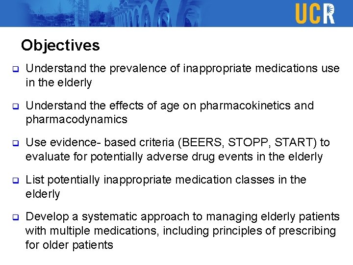 Objectives q Understand the prevalence of inappropriate medications use in the elderly q Understand