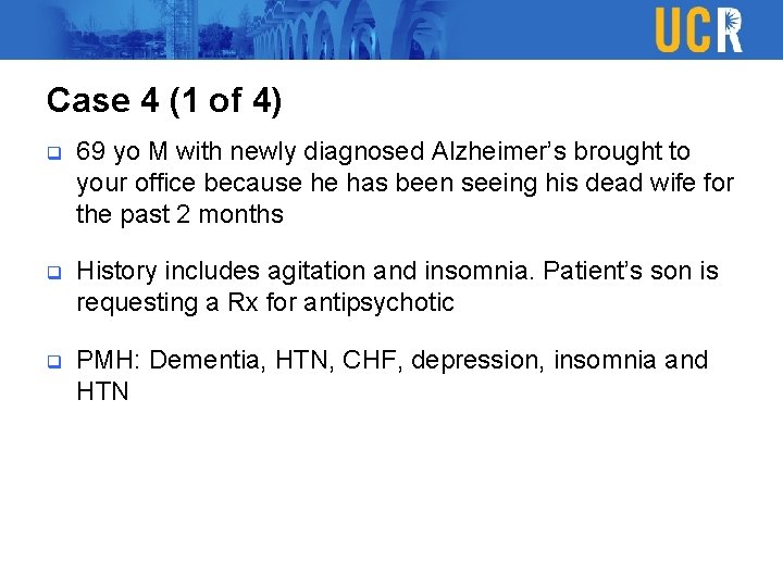 Case 4 (1 of 4) q 69 yo M with newly diagnosed Alzheimer’s brought