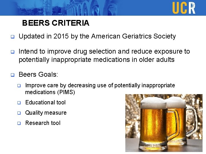 BEERS CRITERIA q Updated in 2015 by the American Geriatrics Society q Intend to