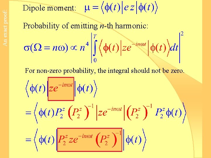 An exact proof: Dipole moment: Probability of emitting n-th harmonic: For non-zero probability, the