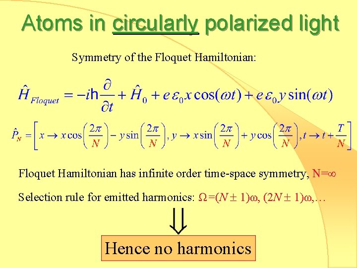 Atoms in circularly polarized light Symmetry of the Floquet Hamiltonian: Floquet Hamiltonian has infinite