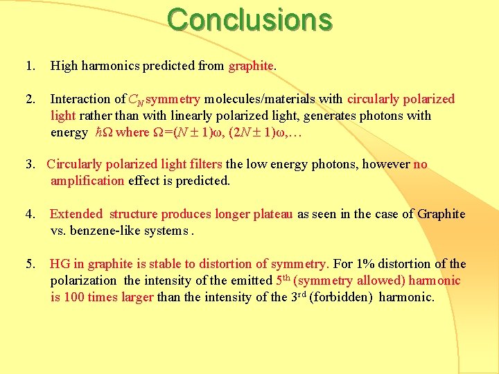 Conclusions 1. High harmonics predicted from graphite. 2. Interaction of CN symmetry molecules/materials with