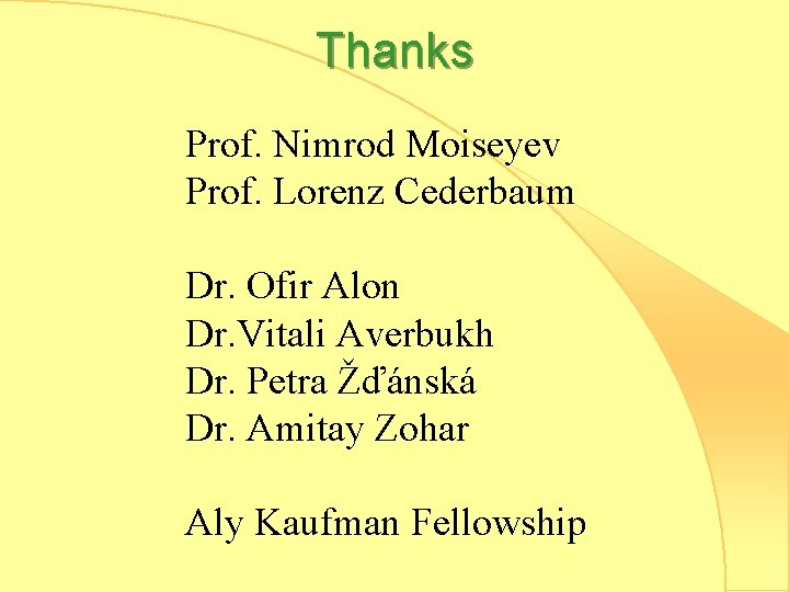 Thanks Prof. Nimrod Moiseyev Prof. Lorenz Cederbaum Dr. Ofir Alon Dr. Vitali Averbukh Dr.