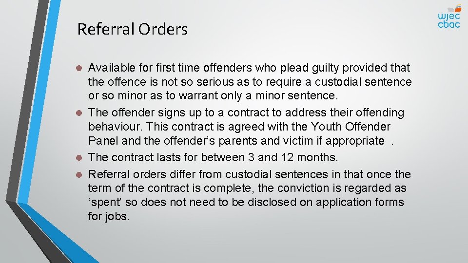 Referral Orders Available for first time offenders who plead guilty provided that the offence
