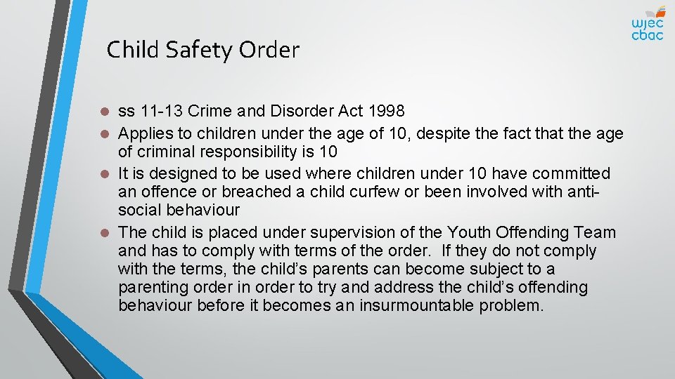 Child Safety Order ss 11 -13 Crime and Disorder Act 1998 l Applies to