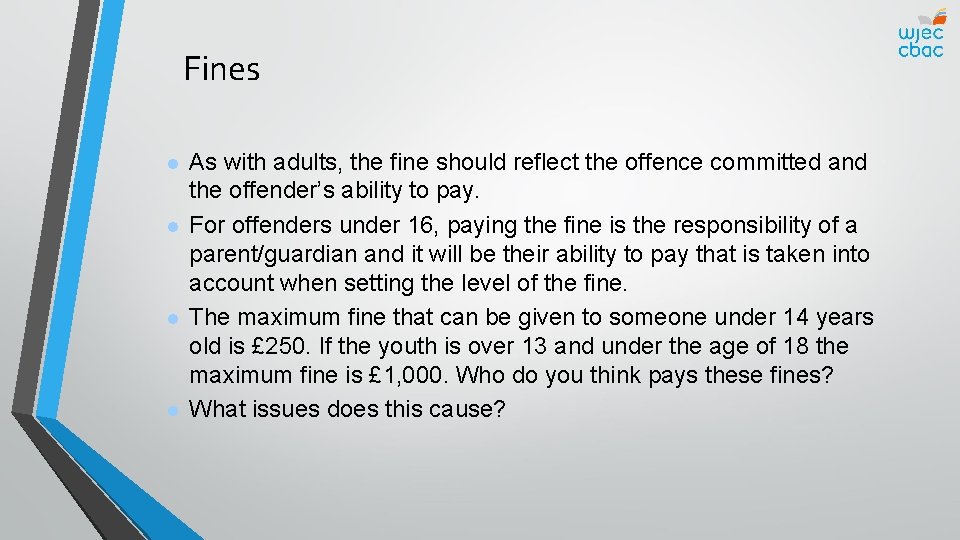 Fines l l As with adults, the fine should reflect the offence committed and