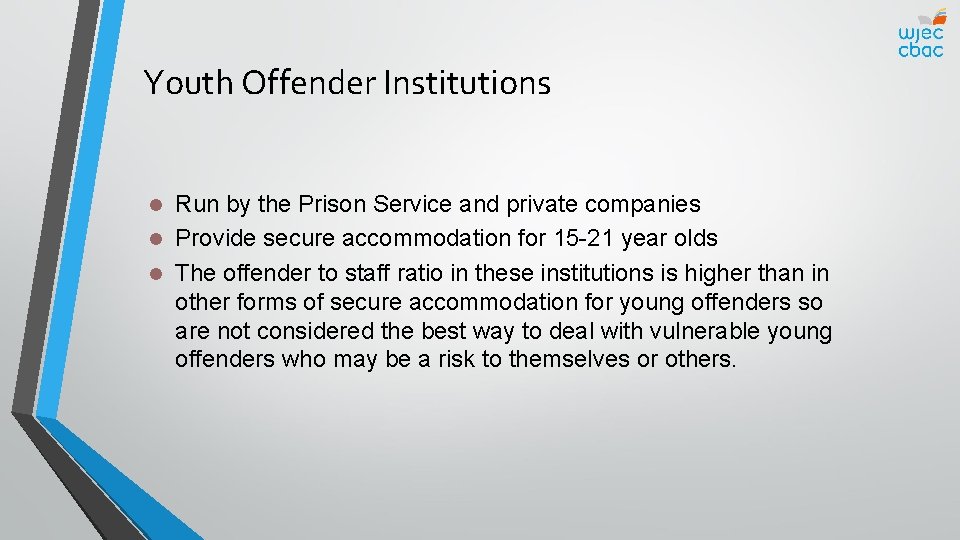Youth Offender Institutions Run by the Prison Service and private companies l Provide secure