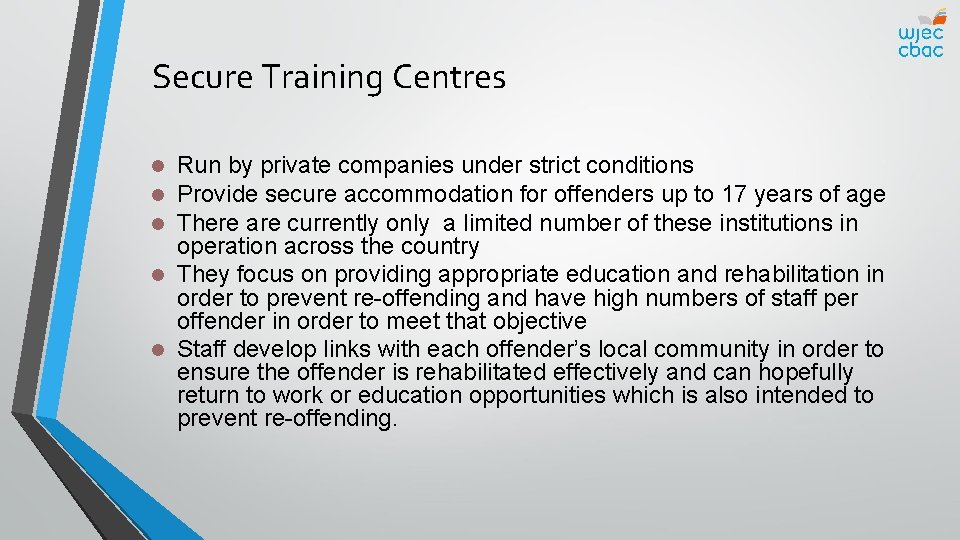 Secure Training Centres Run by private companies under strict conditions Provide secure accommodation for