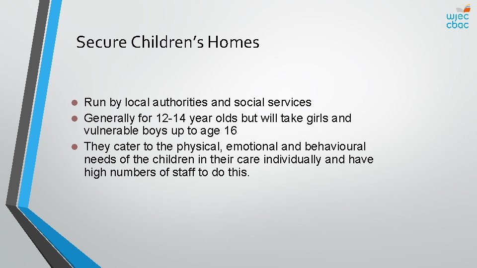 Secure Children’s Homes Run by local authorities and social services l Generally for 12