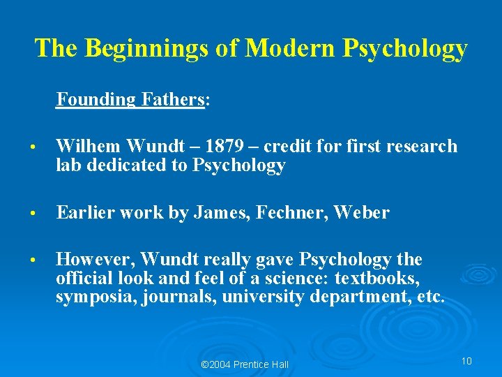 The Beginnings of Modern Psychology Founding Fathers: • Wilhem Wundt – 1879 – credit