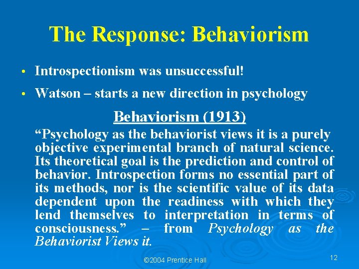 The Response: Behaviorism • Introspectionism was unsuccessful! • Watson – starts a new direction