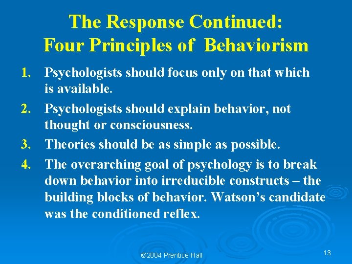 The Response Continued: Four Principles of Behaviorism 1. Psychologists should focus only on that