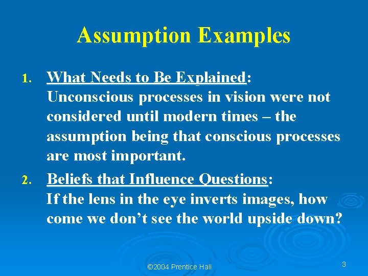 Assumption Examples What Needs to Be Explained: Unconscious processes in vision were not considered