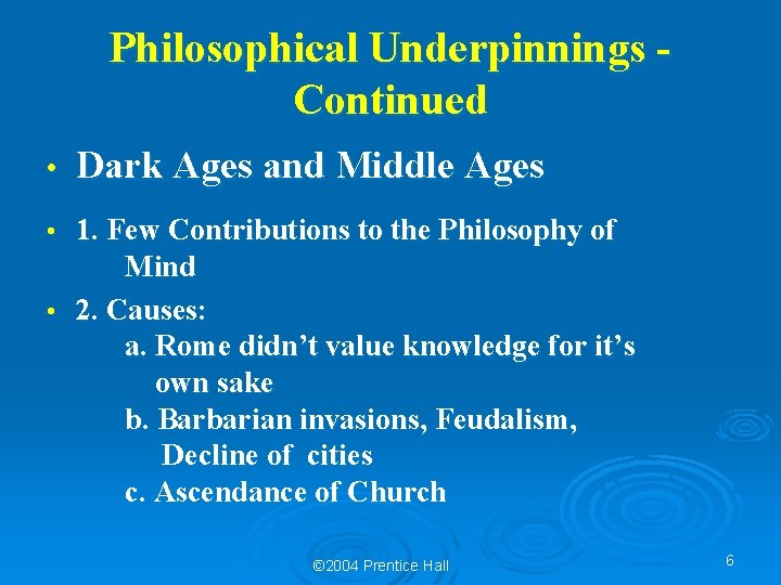 Philosophical Underpinnings Continued • Dark Ages and Middle Ages 1. Few Contributions to the