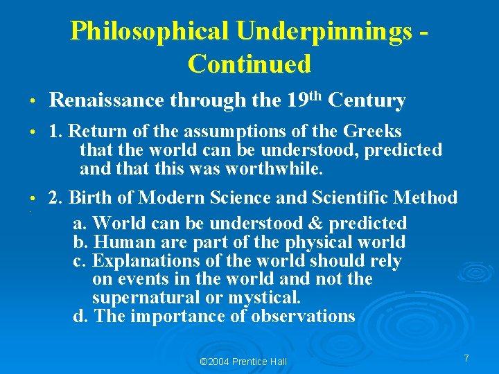 Philosophical Underpinnings Continued • Renaissance through the 19 th Century 1. Return of the