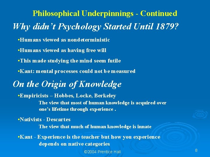 Philosophical Underpinnings - Continued Why didn’t Psychology Started Until 1879? • Humans viewed as