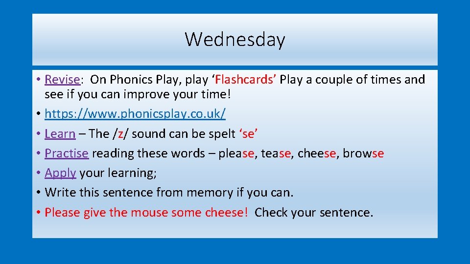 Wednesday • Revise: On Phonics Play, play ‘Flashcards’ Play a couple of times and