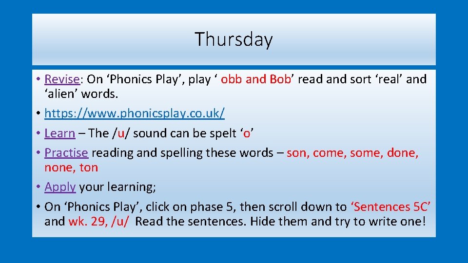 Thursday • Revise: On ‘Phonics Play’, play ‘ obb and Bob’ read and sort