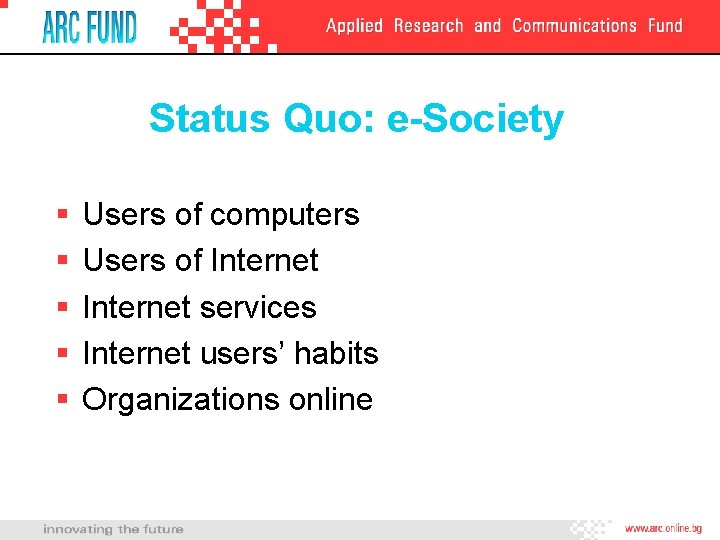 Status Quo: e-Society § § § Users of computers Users of Internet services Internet