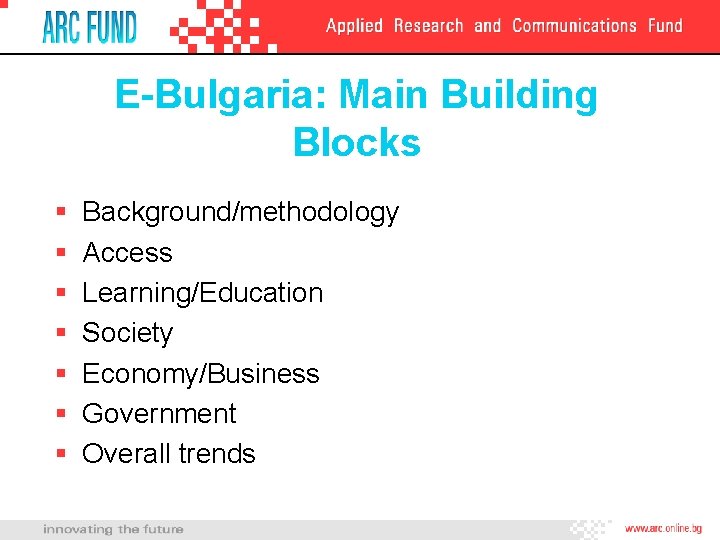 E-Bulgaria: Main Building Blocks § § § § Background/methodology Access Learning/Education Society Economy/Business Government