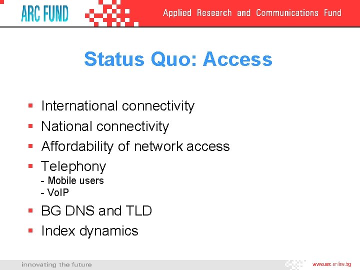 Status Quo: Access § § International connectivity National connectivity Affordability of network access Telephony