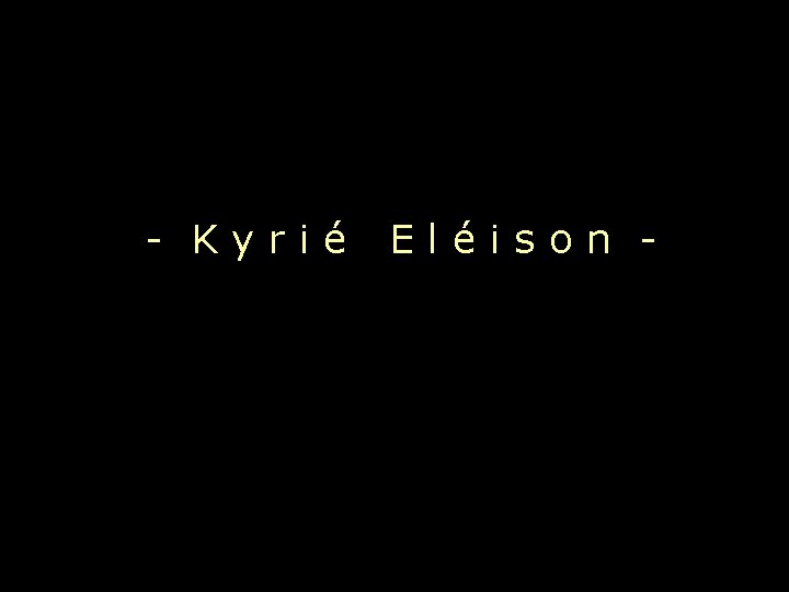 - Kyrié Eléison - 