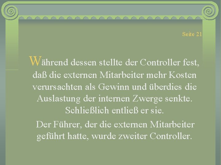 Seite 21 Während dessen stellte der Controller fest, daß die externen Mitarbeiter mehr Kosten